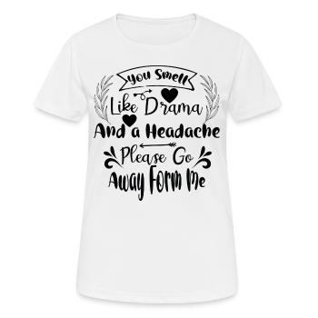 You Smell Like A Drama And A Headache Please Go - Women's Breathable T-Shirt - white - Front - AI Model Female 172 dark (172cm)
