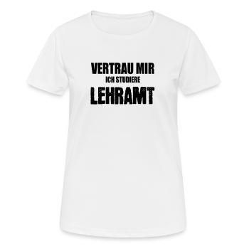 Vertrau mir ich studiere Lehramt - Frauen T-Shirt atmungsaktiv - Weiß - Vorne - AI Model Female 172 dark (172cm)