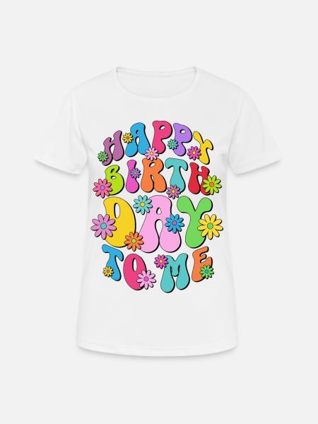 Happy Birthday To Me - Party - Birthday Gift - Women's Breathable T-Shirt - white