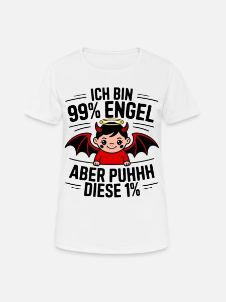 Ich bin 99% Engel aber Puhhh diese 1% - Frauen T-Shirt atmungsaktiv - Weiß