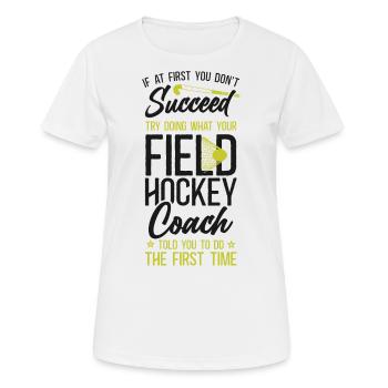 Field Hockey Coach If At First You - Women's Breathable T-Shirt - white - Front - AI Model Female 172 dark (172cm)