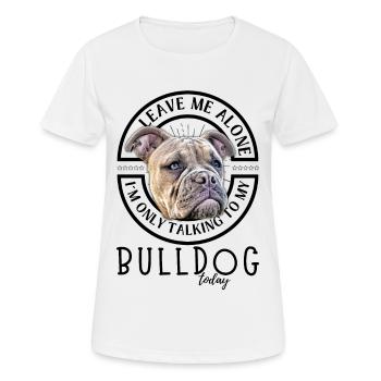 LAISSE-MOI TRANQUILLE... Bulldog Bulldog Bulldogs - T-shirt respirant Femme - blanc - Devant - AI Model Female 172 dark (172cm)