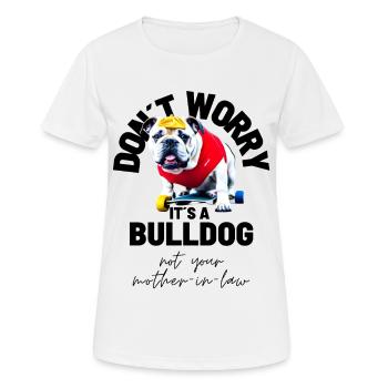 NE VOUS INQUIÉTEZ PAS... Bulldog Bulldog Bulldogs - T-shirt respirant Femme - blanc - Devant - AI Model Female 172 dark (172cm)