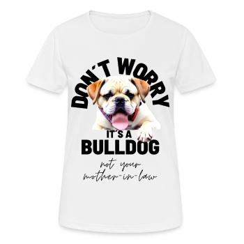 NE VOUS INQUIÉTEZ PAS... Bulldog Bulldog Bulldogs - T-shirt respirant Femme - blanc - Devant - AI Model Female 172 dark (172cm)