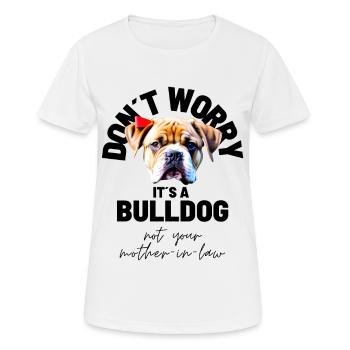 NE VOUS INQUIÉTEZ PAS... Bulldog Bulldog Bulldogs - T-shirt respirant Femme - blanc - Devant - AI Model Female 172 dark (172cm)