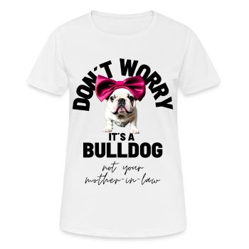 NE VOUS INQUIÉTEZ PAS... Bulldog Bulldog Bulldogs - T-shirt respirant Femme - blanc - Devant - AI Model Female 172 dark (172cm)
