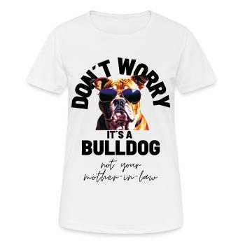 NE VOUS INQUIÉTEZ PAS... Bulldog Bulldog Bulldogs - T-shirt respirant Femme - blanc - Devant - AI Model Female 172 dark (172cm)