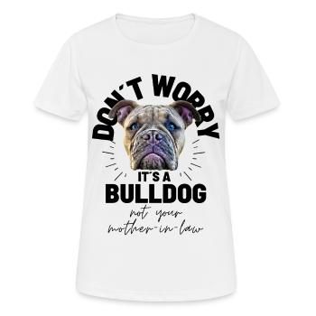 NE VOUS INQUIÉTEZ PAS... Bulldog Bulldog Bulldogs - T-shirt respirant Femme - blanc - Devant - AI Model Female 172 dark (172cm)
