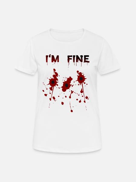 Einschusslöcher mit Blut - I'm Fine - Frauen T-Shirt atmungsaktiv - Weiß