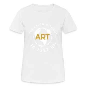 The Eart Without ART Is Just EH Art Artiste - T-shirt respirant Femme - blanc - Devant - AI Model Female 172 dark (172cm)