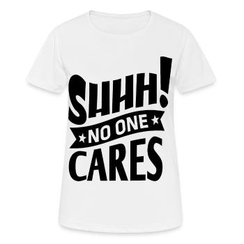 no one cares Es interessiert keinen! Shut up! - Frauen T-Shirt atmungsaktiv - Weiß - Vorne - AI Model Female 172 dark (172cm)