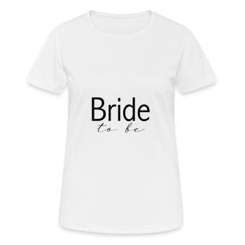 bride: bride to be - Women's Breathable T-Shirt - white - Front - AI Model Female 172 dark (172cm)