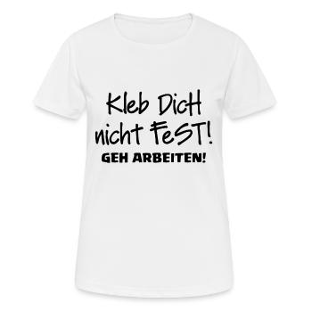 KLEB DICH NICHT FEST - GEH ARBEITEN - Frauen T-Shirt atmungsaktiv - Weiß - Vorne - AI Model Female 172 dark (172cm)