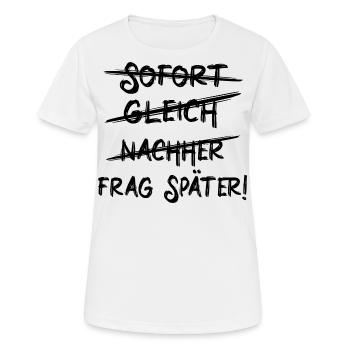 Sofort, gleich, nachher - To Do Liste Aufschieben - Frauen T-Shirt atmungsaktiv - Weiß - Vorne - AI Model Female 172 dark (172cm)