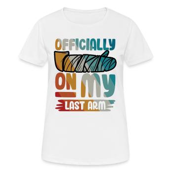 Officially on my last arm - Frauen T-Shirt atmungsaktiv - Weiß - Vorne - AI Model Female 172 dark (172cm)
