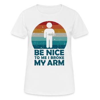 Be nice to me I broke my arm - Frauen T-Shirt atmungsaktiv - Weiß - Vorne - AI Model Female 172 dark (172cm)