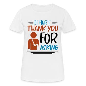 It Hurt Thank You For Asking - Frauen T-Shirt atmungsaktiv - Weiß - Vorne - AI Model Female 172 dark (172cm)