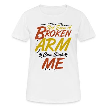 Not even a broken arm can stop me - Frauen T-Shirt atmungsaktiv - Weiß - Vorne - AI Model Female 172 dark (172cm)