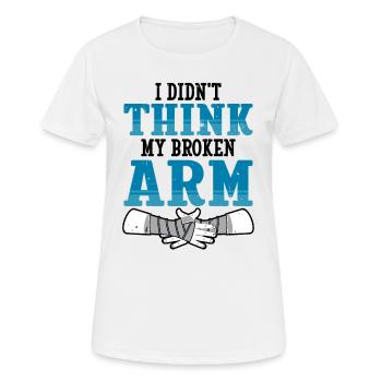 I didnt think my broken arm - Frauen T-Shirt atmungsaktiv - Weiß - Vorne - AI Model Female 172 dark (172cm)