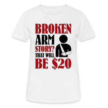 Broken Arm Story That Will Be $20 - Frauen T-Shirt atmungsaktiv - Weiß - Vorne - AI Model Female 172 dark (172cm)