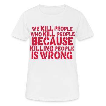 we kill people who kill people because killing... - T-shirt respirant Femme - blanc - Devant - AI Model Female 172 dark (172cm)