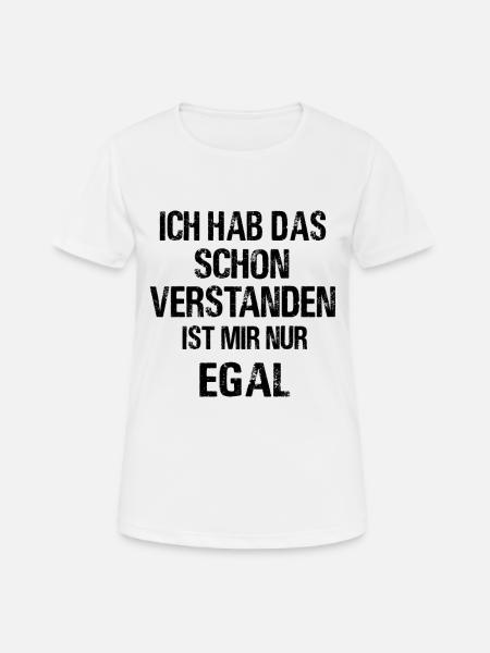Ich Hab Das Schon Verstanden Ist Mir Nur Egal Meme - Frauen T-Shirt atmungsaktiv - Weiß