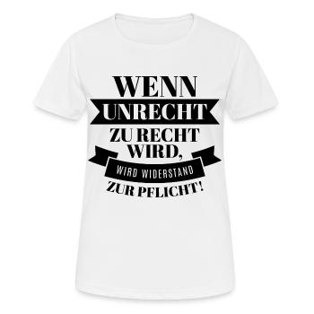 Wenn Unrecht Recht ist wird Widerstand zur Pflicht - Frauen T-Shirt atmungsaktiv - Weiß - Vorne - AI Model Female 172 dark (172cm)