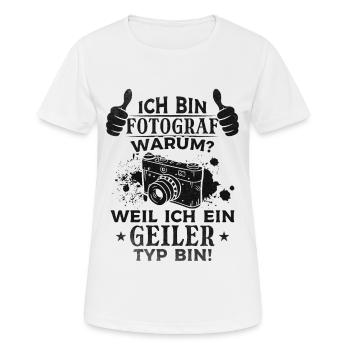 Fotografen - Ich Bin Fotograf Weil ich ein geiler - Frauen T-Shirt atmungsaktiv - Weiß - Vorne - AI Model Female 172 dark (172cm)