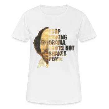 William Shakespeare Stop Making Drama You're Not - Frauen T-Shirt atmungsaktiv - Weiß - Vorne - AI Model Female 172 dark (172cm)