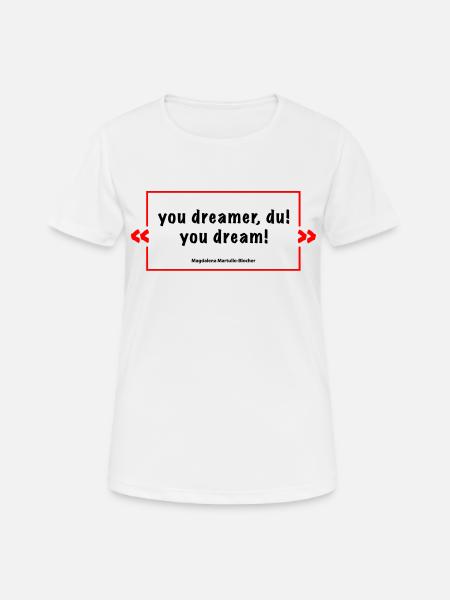 you dreamer du - Kult-Spruch M.B. - Frauen T-Shirt atmungsaktiv - Weiß