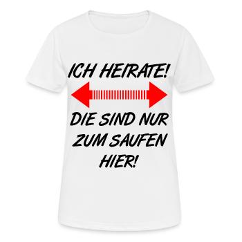ich heirate, die sind nur zum saufen hier - Frauen T-Shirt atmungsaktiv - Weiß - Vorne - AI Model Female 172 dark (172cm)