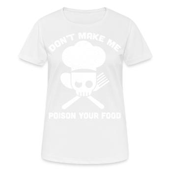 Lass mich dein Essen nicht vergiften Lustiger Koch Koch - Frauen T-Shirt atmungsaktiv - Weiß - Vorne - AI Model Female 172 dark (172cm)
