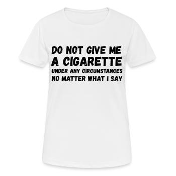 Gib mir auf keinen Fall eine Zigarette - Frauen T-Shirt atmungsaktiv - Weiß - Vorne - AI Model Female 172 dark (172cm)