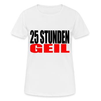 25 Stunden Geil Geschenk Lustiger Spruch - Frauen T-Shirt atmungsaktiv - Weiß - Vorne - AI Model Female 172 dark (172cm)