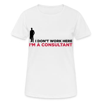 Je ne travaille pas. Je suis un consultant en - T-shirt respirant Femme - blanc - Devant - AI Model Female 172 dark (172cm)