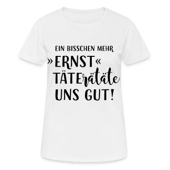 EIN BISSCHEN MEHR ERNST TÄTERÄTÄTE UNS GUT! HUMOR! - Frauen T-Shirt atmungsaktiv - Weiß - Vorne - AI Model Female 172 dark (172cm)