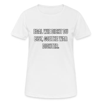 Egal wie dicht du bist Goethe war Dichter - Frauen T-Shirt atmungsaktiv - Weiß - Vorne - AI Model Female 172 dark (172cm)