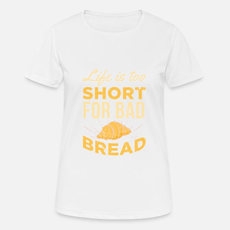 Life is too short for bad bread UNISEX FOOD - Women's Breathable T-Shirt - white