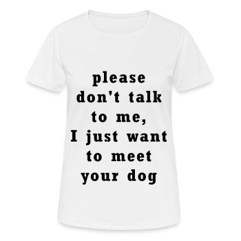 Je veux juste rencontrer votre chien - T-shirt respirant Femme - blanc - Devant - AI Model Female 172 dark (172cm)