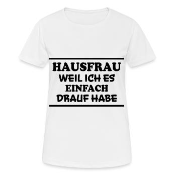 Hausfrau Spruch Haushalt Lustige Hausfrau Geschenk - Frauen T-Shirt atmungsaktiv - Weiß - Vorne - AI Model Female 172 dark (172cm)
