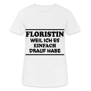 Floristin Spruch Floristik Witz Floristin Geschenk - Frauen T-Shirt atmungsaktiv - Weiß - Vorne - AI Model Female 172 dark (172cm)