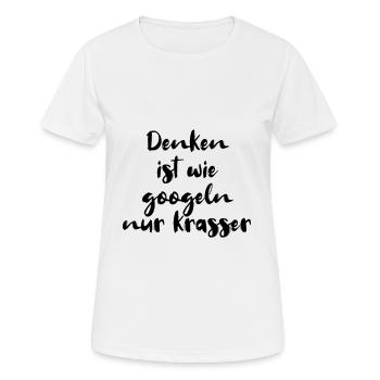 Denken ist wie googeln nur krasser - Frauen T-Shirt atmungsaktiv - Weiß - Vorne - AI Model Female 172 dark (172cm)