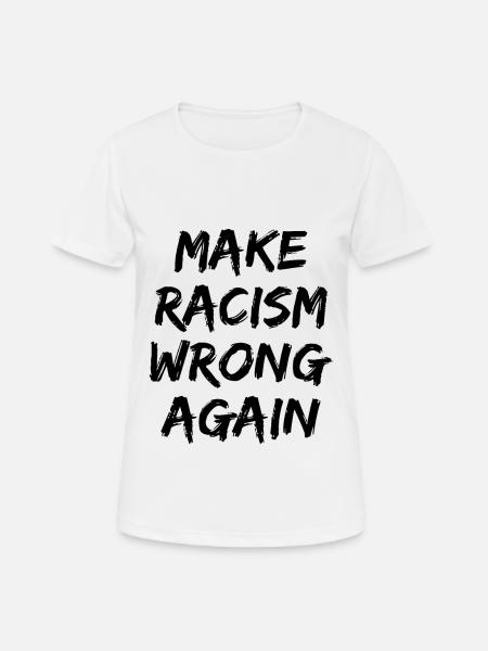 Cadeau de politique anti-racisme - T-shirt respirant Femme - blanc
