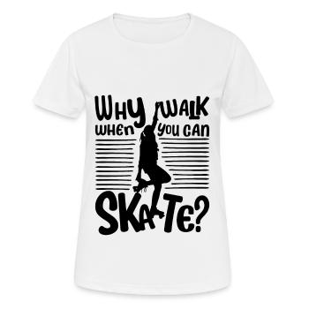Skater Girl - Why walk when you can Skate? - Women's Breathable T-Shirt - white - Front - AI Model Female 172 dark (172cm)