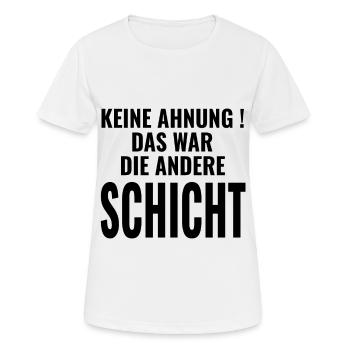 Keine Ahnung Das war die andere Schicht - Sprüche - Frauen T-Shirt atmungsaktiv - Weiß - Vorne - AI Model Female 172 dark (172cm)