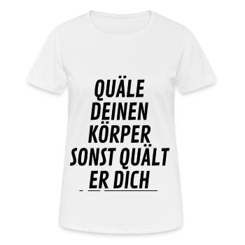 Quäle deinen Körper sonst quält er dich - Frauen T-Shirt atmungsaktiv - Weiß - Vorne - AI Model Female 172 dark (172cm)