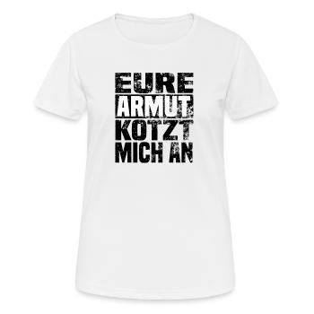 eure armut kotzt mich an hell - Frauen T-Shirt atmungsaktiv - Weiß - Vorne - AI Model Female 172 dark (172cm)