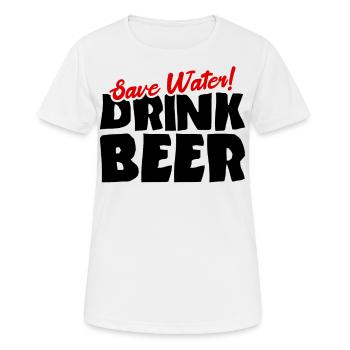 Spare Wasser! Trink Bier - Frauen T-Shirt atmungsaktiv - Weiß - Vorne - AI Model Female 172 dark (172cm)