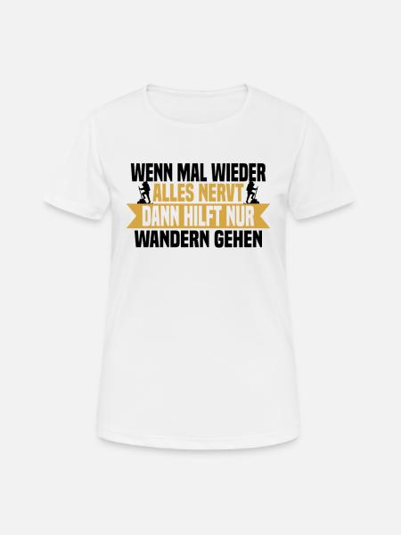 Wenn mal wieder alles nervt Wandern gehen - Frauen T-Shirt atmungsaktiv - Weiß