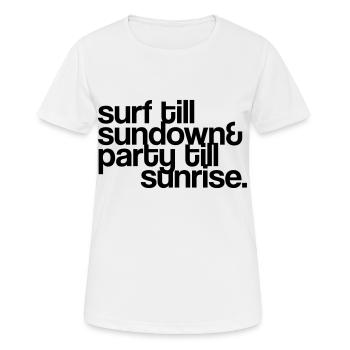 surf till sundown & party till sunrise - Frauen T-Shirt atmungsaktiv - Weiß - Vorne - AI Model Female 172 dark (172cm)